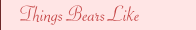 Things Bears Like