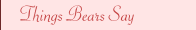 Things Bears Say